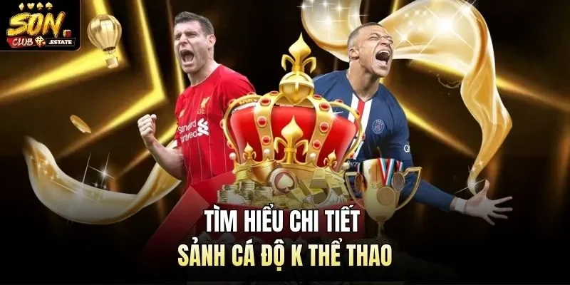 Tìm hiểu chi tiết sảnh cá độ K thể thao
